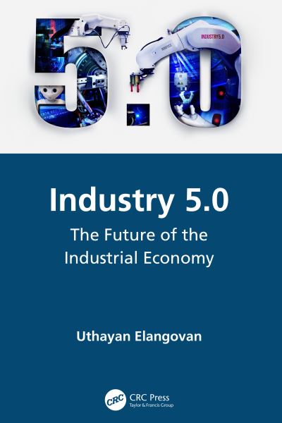 Cover for Elangovan, Uthayan (Engineering Consultant, Tamilnadu, India) · Industry 5.0: The Future of the Industrial Economy (Hardcover Book) (2021)