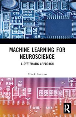 Cover for Chuck Easttom · Machine Learning for Neuroscience: A Systematic Approach (Paperback Bog) (2025)