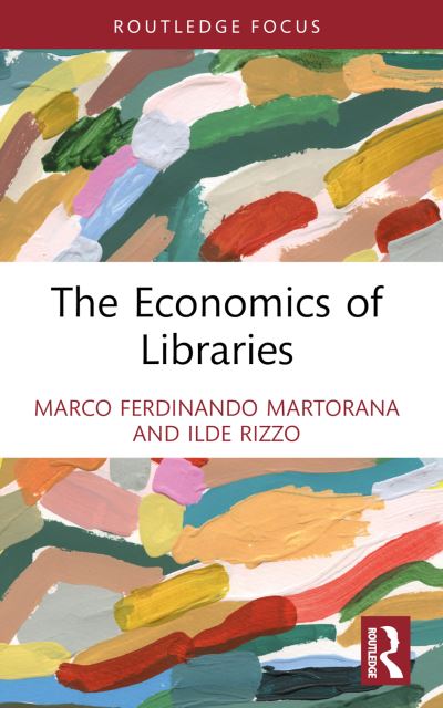 Cover for Martorana, Marco Ferdinando (University of Catania, Italy) · The Economics of Libraries - Routledge Research in the Creative and Cultural Industries (Hardcover Book) (2024)