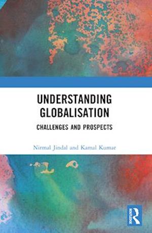 Understanding Globalisation: Challenges and Prospects - - Books - Taylor & Francis Ltd - 9781032562278 - April 14, 2025