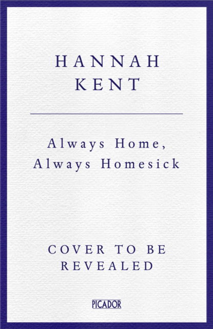 Cover for Hannah Kent · Always Home, Always Homesick: A Love Letter to Iceland (Hardcover Book) (2025)