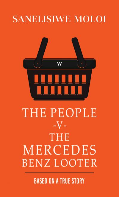 Cover for Sanelisiwe Moloi · The People -V- The Mercedes Benz Looter (Paperback Book) (2024)