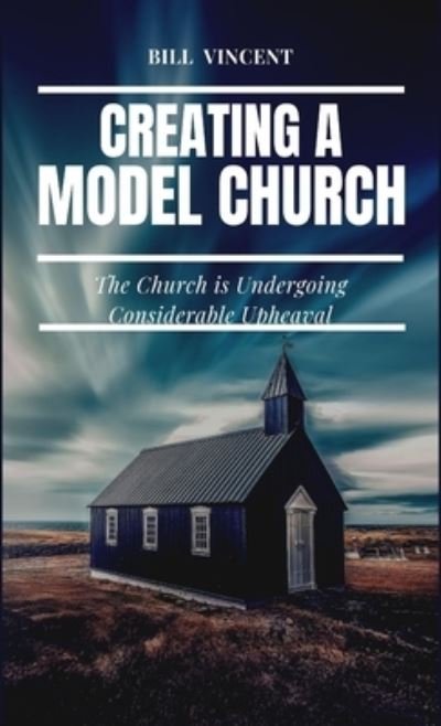 Cover for Bill Vincent · Creating a Model Church (Book) (2023)