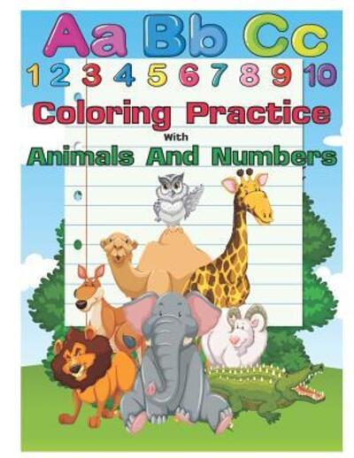 Cover for Krissmile · Coloring Practice with Animals And Numbers : An Activity Book for Toddlers and Preschool Kids to Learn the English Alphabet Letters from A to Z, ... Pre-Reading, Perfect size 8.5 x 11 inches (Paperback Book) (2019)