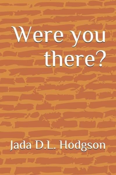 Cover for Jada D.L. Hodgson · Were you there? (Pocketbok) (2019)