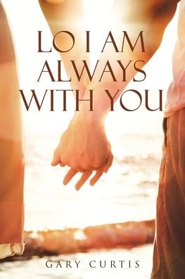 Cover for Gary Curtis · Lo I Am Always With You (Paperback Book) (2019)