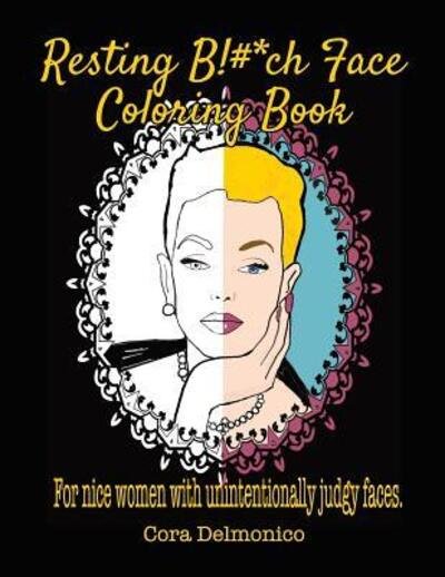 Cover for Cora Delmonico · Resting Bitch Face Coloring Book (Paperback Bog) (2019)