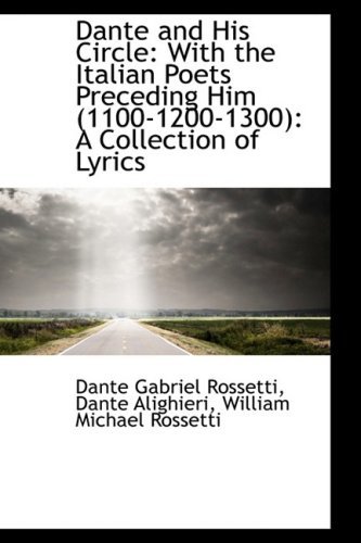 Cover for Dante Gabriel Rossetti · Dante and His Circle: with the Italian Poets Preceding Him (1100-1200-1300): a Collection of Lyrics (Hardcover Book) (2009)
