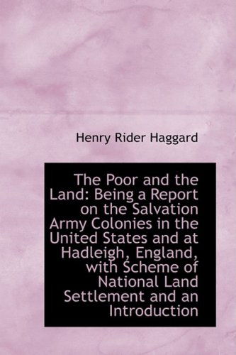 Cover for Henry Rider Haggard · The Poor and the Land: Being a Report on the Salvation Army Colonies in the United States and at Had (Hardcover Book) (2009)