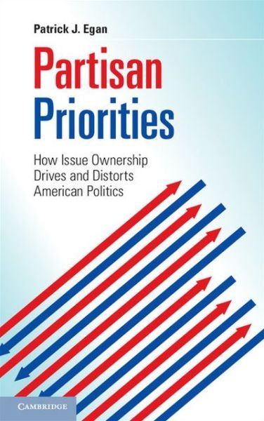 Partisan Priorities: How Issue Ownership Drives and Distorts American Politics - Egan, Patrick J. (New York University) - Boeken - Cambridge University Press - 9781107617278 - 22 juli 2013