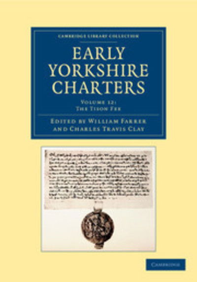 Cover for William Farrer · Early Yorkshire Charters: Volume 12, The Tison Fee - Cambridge Library Collection - Medieval History (Paperback Book) (2013)