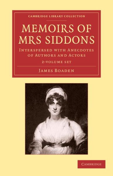 Memoirs of Mrs Siddons 2 Volume Set: Interspersed with Anecdotes of Authors and Actors - Cambridge Library Collection - Literary  Studies - James Boaden - Books - Cambridge University Press - 9781108061278 - June 6, 2013