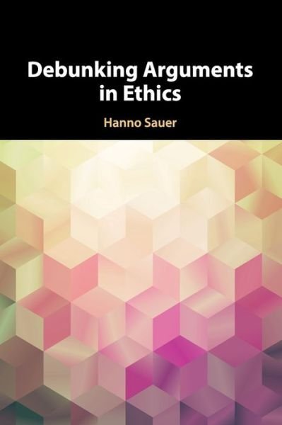 Cover for Sauer, Hanno (Universiteit Utrecht, The Netherlands) · Debunking Arguments in Ethics (Taschenbuch) (2020)