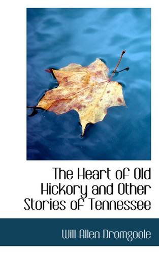 Cover for Will Allen Dromgoole · The Heart of Old Hickory and Other Stories of Tennessee (Taschenbuch) (2009)