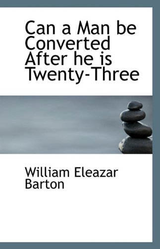 Cover for William Eleazar Barton · Can a Man Be Converted After He is Twenty-three (Paperback Book) (2009)