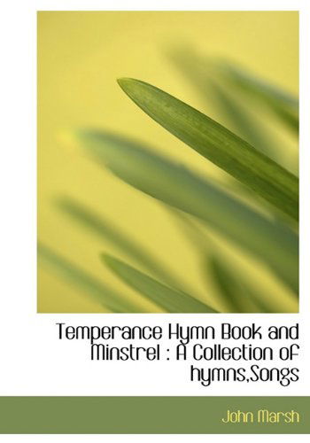 Cover for John Marsh · Temperance Hymn Book and Minstrel: a Collection of Hymns,songs (Hardcover Book) (2009)