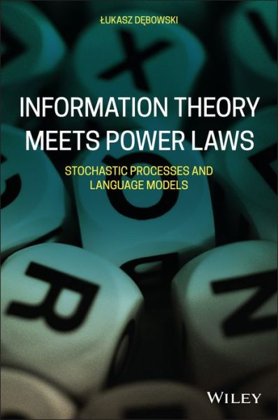 Cover for Lukasz Debowski · Information Theory Meets Power Laws: Stochastic Processes and Language Models (Hardcover Book) (2021)