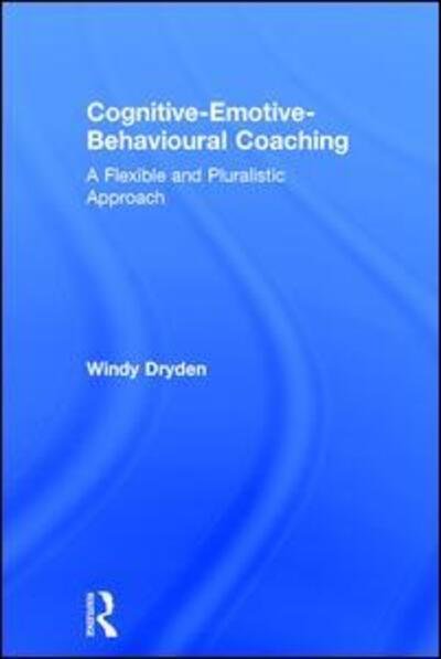 Cover for Dryden, Windy (Goldsmiths, University of London, UK) · Cognitive-Emotive-Behavioural Coaching: A Flexible and Pluralistic Approach (Hardcover bog) (2017)