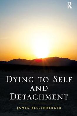 Dying to Self and Detachment - James Kellenberger - Książki - Taylor & Francis Ltd - 9781138109278 - 25 maja 2017