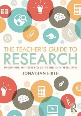 Cover for Jonathan Firth · The Teacher's Guide to Research: Engaging with, Applying and Conducting Research in the Classroom (Paperback Book) (2019)