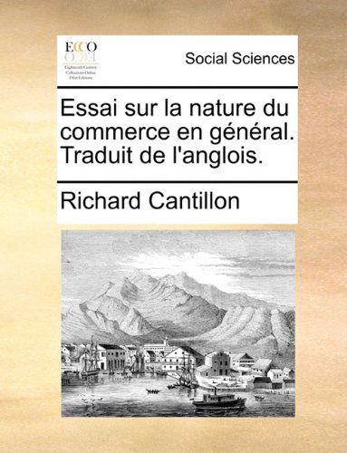 Cover for Richard Cantillon · Essai Sur La Nature Du Commerce en Général. Traduit De L'anglois. (Paperback Book) [French edition] (2010)