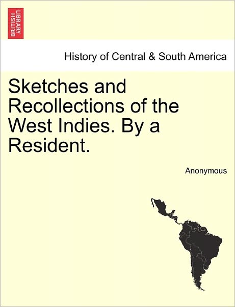 Cover for Anonymous · Sketches and Recollections of the West Indies. by a Resident. (Paperback Book) (2011)
