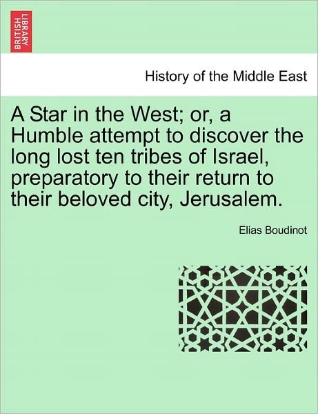 Cover for Elias Boudinot · A Star in the West; Or, a Humble Attempt to Discover the Long Lost Ten Tribes of Israel, Preparatory to Their Return to Their Beloved City, Jerusalem. (Taschenbuch) (2011)