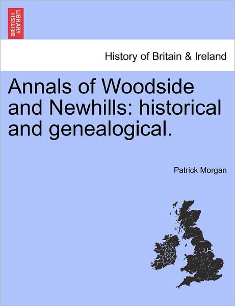 Cover for Patrick Morgan · Annals of Woodside and Newhills: Historical and Genealogical. (Paperback Book) (2011)