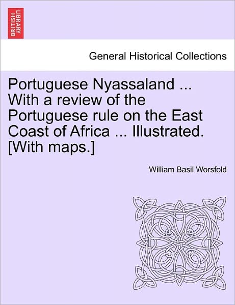 Cover for William Basil Worsfold · Portuguese Nyassaland ... with a Review of the Portuguese Rule on the East Coast of Africa ... Illustrated. [with Maps.] (Paperback Book) (2011)