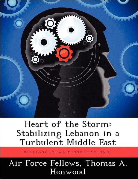 Cover for Thomas A Henwood · Heart of the Storm: Stabilizing Lebanon in a Turbulent Middle East (Paperback Bog) (2012)