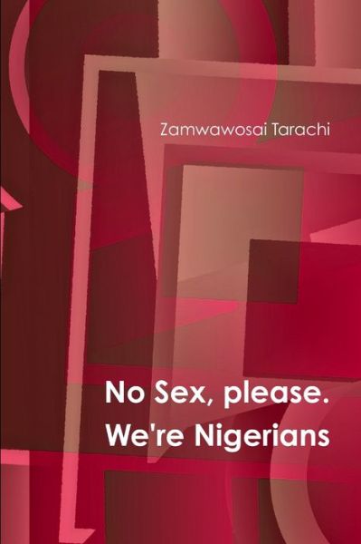 Cover for Zamwawosai Tarachi · No Sex, Please. We're Nigerians (Book) (2012)