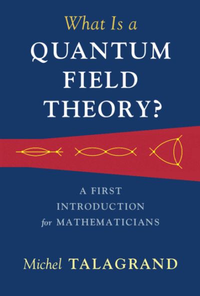 What Is a Quantum Field Theory? - Michel Talagrand - Books - Cambridge University Press - 9781316510278 - March 17, 2022