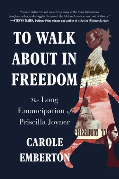Cover for Emberton, Carole (University of Buffalo) · To Walk About in Freedom: The Long Emancipation of Priscilla Joyner (Paperback Bog) (2023)