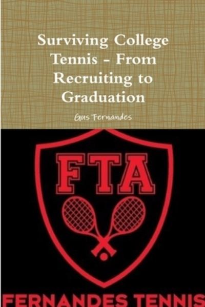 Cover for Gus Fernandes · Surviving College Tennis - from Recruiting to Graduation (Book) (2015)