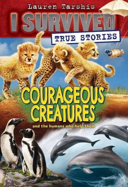 Cover for Lauren Tarshis · Courageous Creatures (I Survived True Stories #4) - I Survived True Stories (Innbunden bok) (2021)