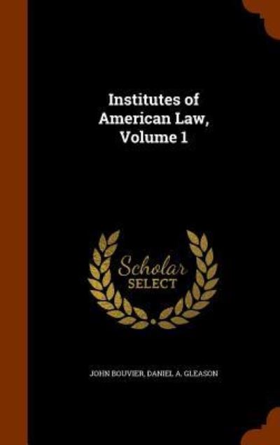 Cover for John Bouvier · Institutes of American Law, Volume 1 (Hardcover Book) (2015)