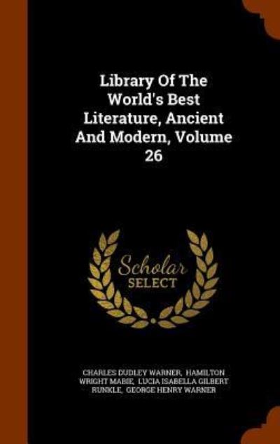 Cover for Charles Dudley Warner · Library of the World's Best Literature, Ancient and Modern, Volume 26 (Hardcover Book) (2015)