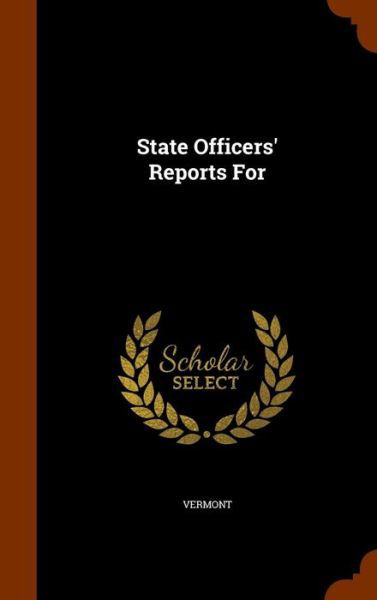 State Officers' Reports for - Vermont - Books - Arkose Press - 9781345189278 - October 23, 2015