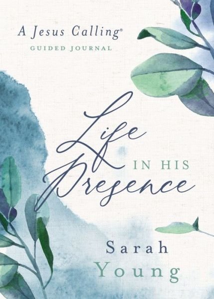 Life in His Presence: A Jesus Calling Guided Journal - Jesus Calling® - Sarah Young - Kirjat - Thomas Nelson Publishers - 9781400219278 - torstai 17. syyskuuta 2020