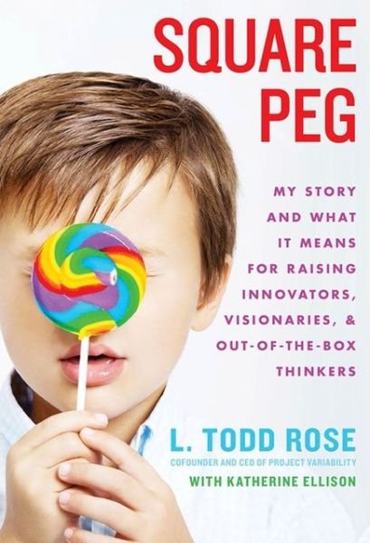 Cover for Todd Rose · Square Peg: My Story and What It Means for Raising Innovators, Visionaries, and Out-of-the-Box Thinkers (Hardcover bog) (2013)