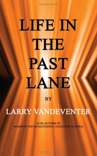 Life in the Past Lane - Larry Vandeventer - Books - AuthorHouse - 9781403359278 - April 15, 2003