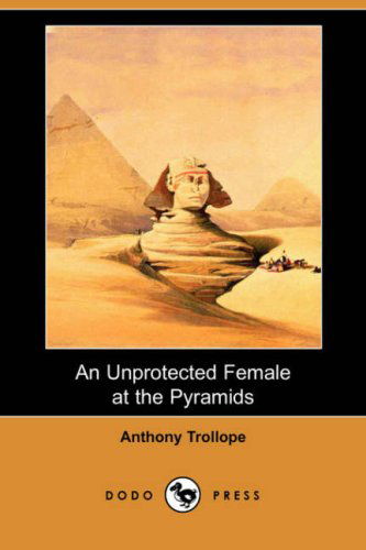 Cover for Anthony Ed Trollope · An Unprotected Female at the Pyramids (Dodo Press) (Paperback Book) (2008)