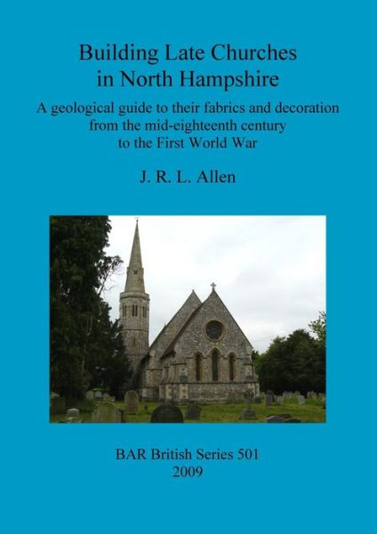 Cover for J. R. L. Allen · Building Late Churches in North Hampshire (British Archaeological Reports British Series) (Paperback Book) (2009)