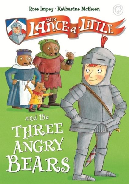 Sir Lance-a-Little and the Three Angry Bears: Book 2 - Sir Lance-a-Little - Rose Impey - Książki - Hachette Children's Group - 9781408325278 - 19 września 2017