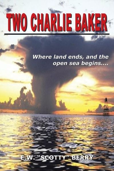 Cover for Berry, E W (Scotty) · Two Charlie Baker: Where Land Ends, and the Open Sea Begins . . . .. (Paperback Book) (2003)