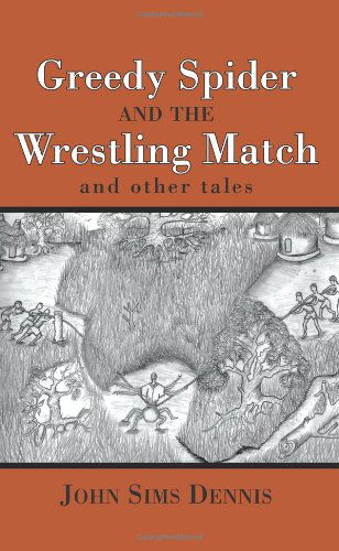 Cover for John Dennis · Greedy Spider and the Wrestling Match: and Other Tales (Paperback Book) (2006)