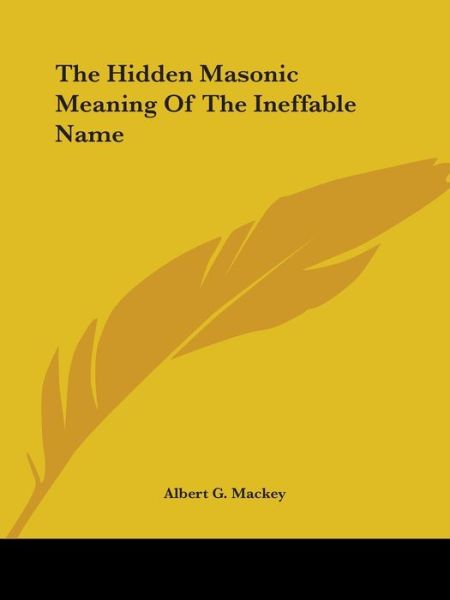 Cover for Albert G. Mackey · The Hidden Masonic Meaning of the Ineffable Name (Paperback Book) (2005)