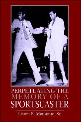 Cover for Liston B. Monsanto Sr. · Perpetuating the Memory of a Sportscaster (Hardcover Book) (2006)