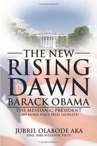 Cover for Jubril Olab Aka Dms Mba Aviation Ph. D. · The New Rising Dawn Barack Obama: the Messianic President (Paperback Book) (2009)