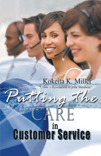 Cover for Kokeita K. Miller · Putting the Care in Customer Service: &quot;Cause a Revolution in Your Business&quot; (Taschenbuch) (2011)